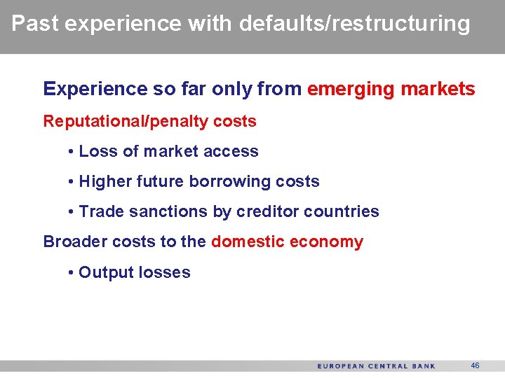Past experience with defaults/restructuring Experience so far only from emerging markets Reputational/penalty costs •