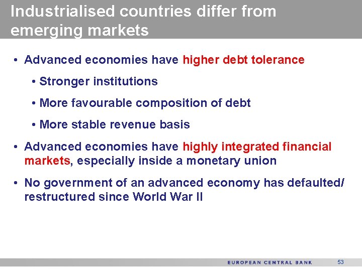 Industrialised countries differ from emerging markets • Advanced economies have higher debt tolerance •