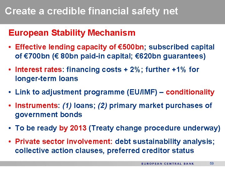 Create a credible financial safety net European Stability Mechanism • Effective lending capacity of