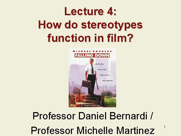 Lecture 4: How do stereotypes function in film? Professor Daniel Bernardi / Professor Michelle