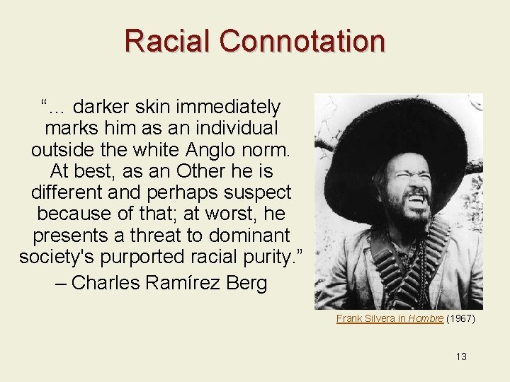 Racial Connotation “… darker skin immediately marks him as an individual outside the white