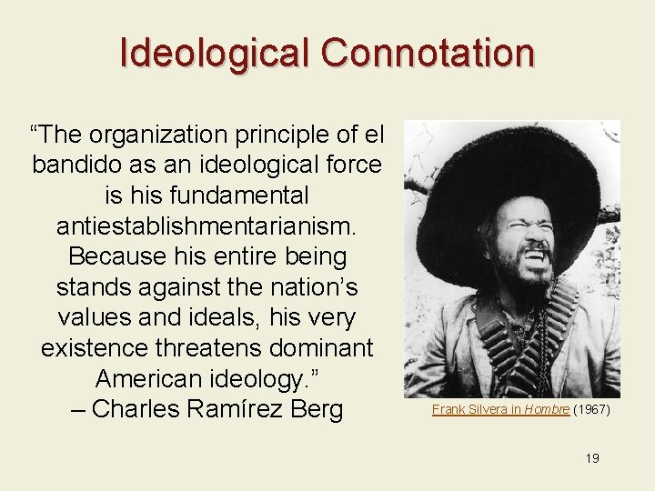 Ideological Connotation “The organization principle of el bandido as an ideological force is his