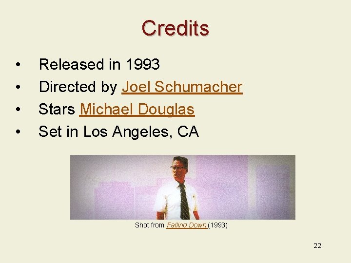 Credits • • Released in 1993 Directed by Joel Schumacher Stars Michael Douglas Set