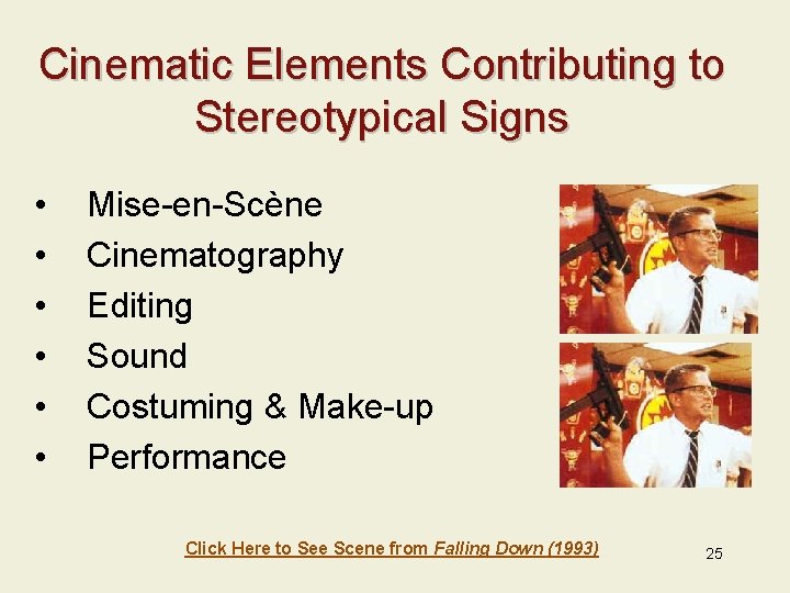 Cinematic Elements Contributing to Stereotypical Signs • • • Mise-en-Scène Cinematography Editing Sound Costuming