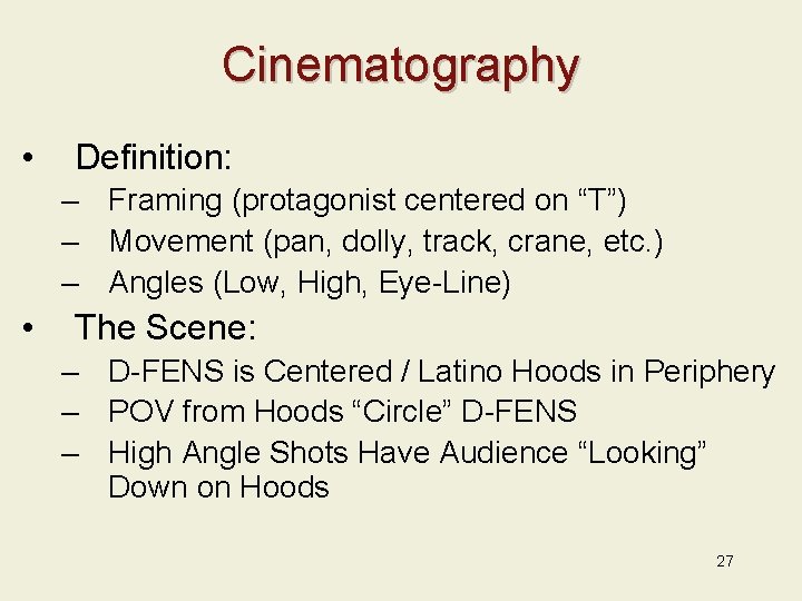 Cinematography • Definition: – Framing (protagonist centered on “T”) – Movement (pan, dolly, track,