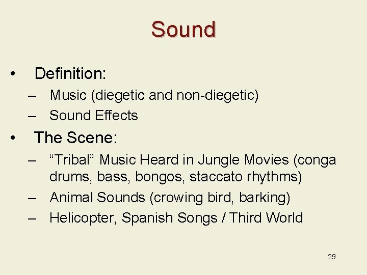 Sound • Definition: – Music (diegetic and non-diegetic) – Sound Effects • The Scene: