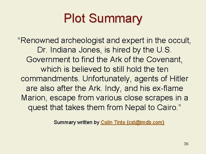 Plot Summary “Renowned archeologist and expert in the occult, Dr. Indiana Jones, is hired