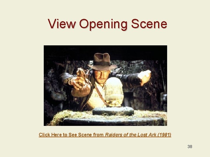 View Opening Scene Click Here to See Scene from Raiders of the Lost Ark