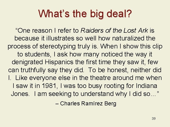 What’s the big deal? “One reason I refer to Raiders of the Lost Ark