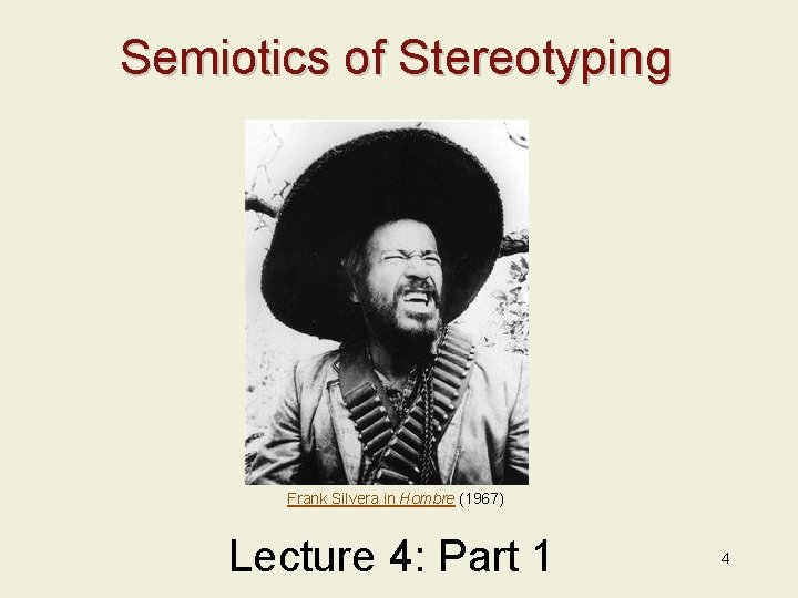 Semiotics of Stereotyping Frank Silvera in Hombre (1967) Lecture 4: Part 1 4 