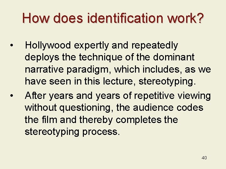 How does identification work? • • Hollywood expertly and repeatedly deploys the technique of