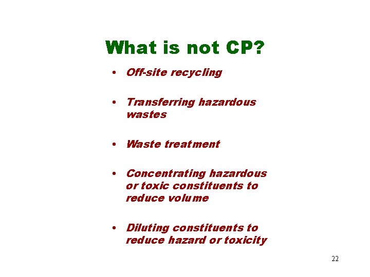 What is not CP? • Off-site recycling • Transferring hazardous wastes • Waste treatment What is not CP? • Off-site recycling • Transferring hazardous wastes • Waste treatment