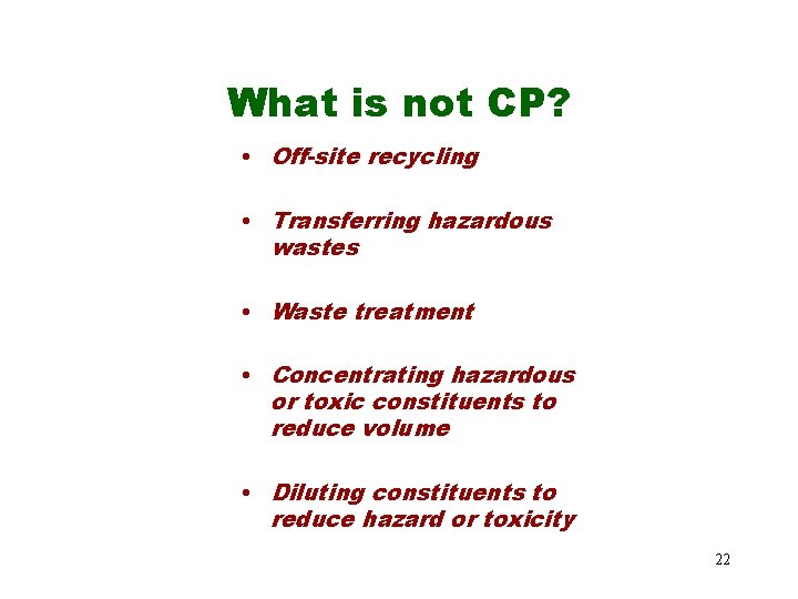 What is not CP? • Off-site recycling • Transferring hazardous wastes • Waste treatment