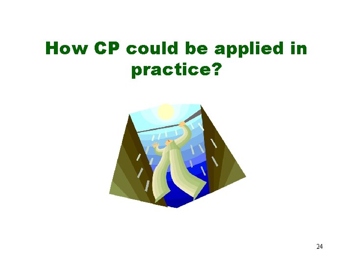How CP could be applied in practice? 24 