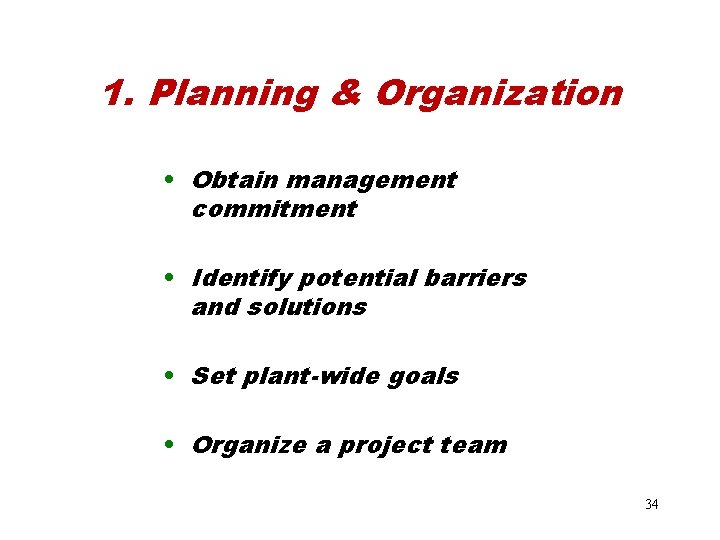 1. Planning & Organization • Obtain management commitment • Identify potential barriers and solutions