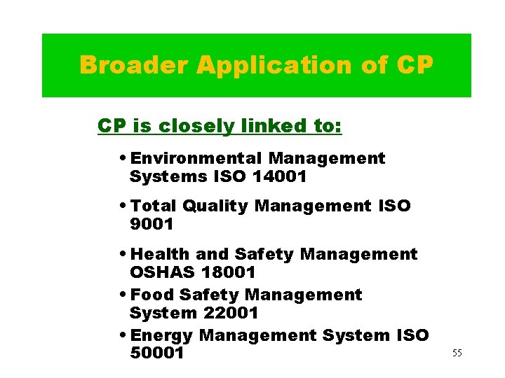Broader Application of CP CP is closely linked to: • Environmental Management Systems ISO Broader Application of CP CP is closely linked to: • Environmental Management Systems ISO