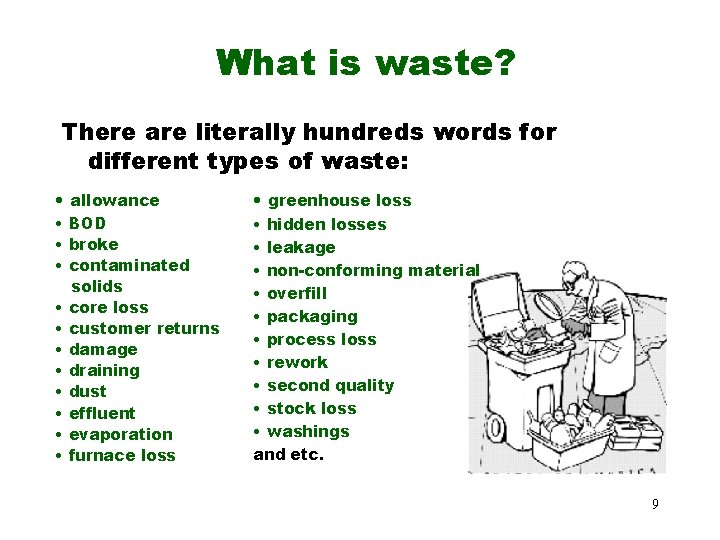 What is waste? There are literally hundreds words for different types of waste: •