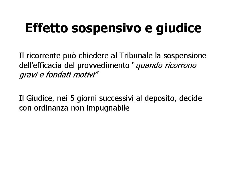 Effetto sospensivo e giudice Il ricorrente può chiedere al Tribunale la sospensione dell’efficacia del