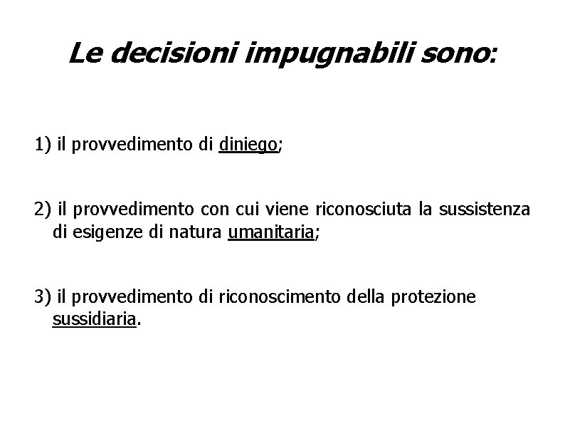 Le decisioni impugnabili sono: 1) il provvedimento di diniego; 2) il provvedimento con cui