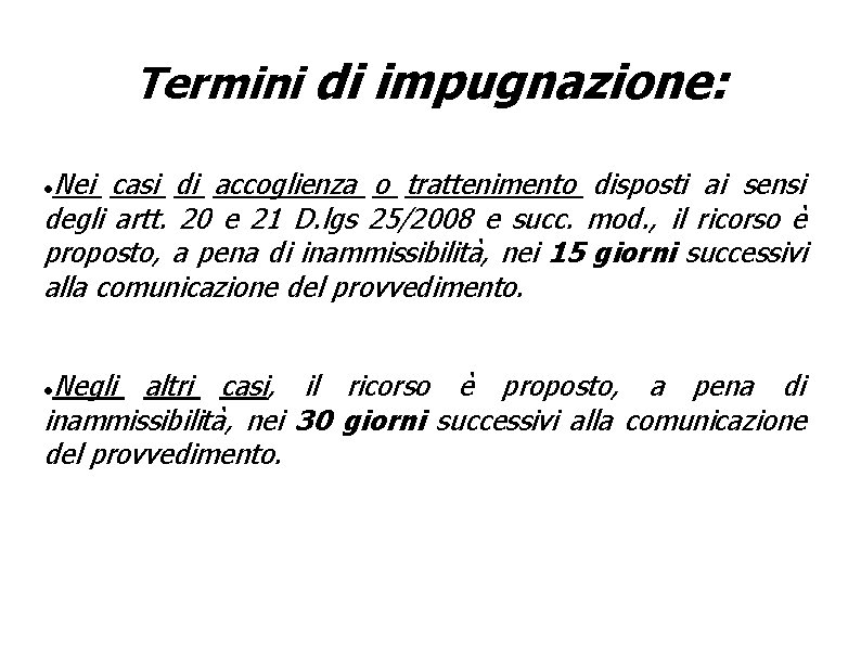 Termini di impugnazione: Nei casi di accoglienza o trattenimento disposti ai sensi degli artt.