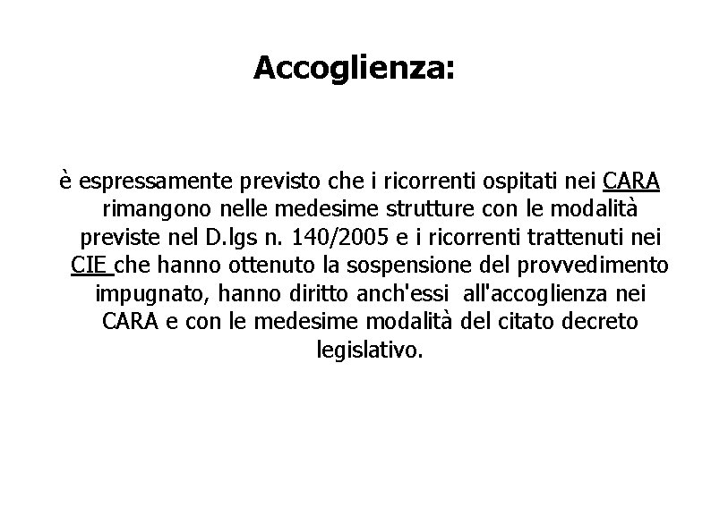 Accoglienza: è espressamente previsto che i ricorrenti ospitati nei CARA rimangono nelle medesime strutture