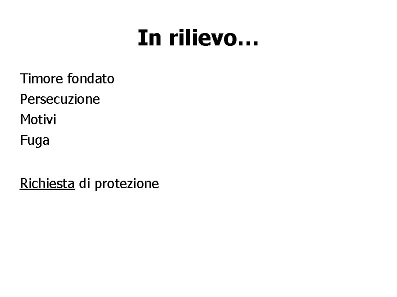In rilievo… Timore fondato Persecuzione Motivi Fuga Richiesta di protezione 