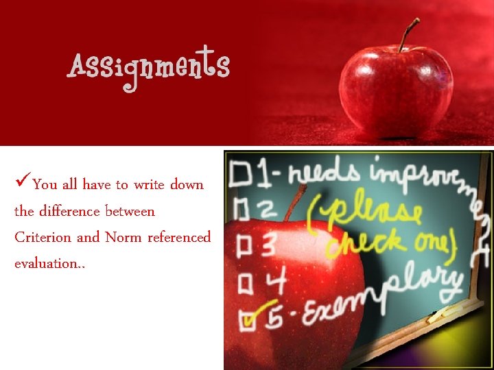 üYou all have to write down the difference between Criterion and Norm referenced evaluation. üYou all have to write down the difference between Criterion and Norm referenced evaluation.