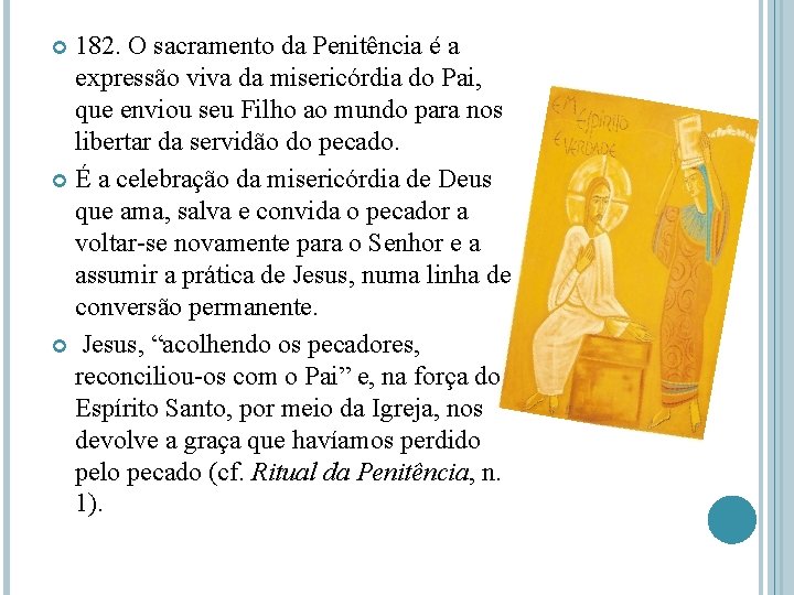 182. O sacramento da Penitência é a expressão viva da misericórdia do Pai, que