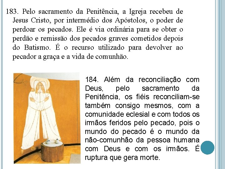 183. Pelo sacramento da Penitência, a Igreja recebeu de Jesus Cristo, por intermédio dos