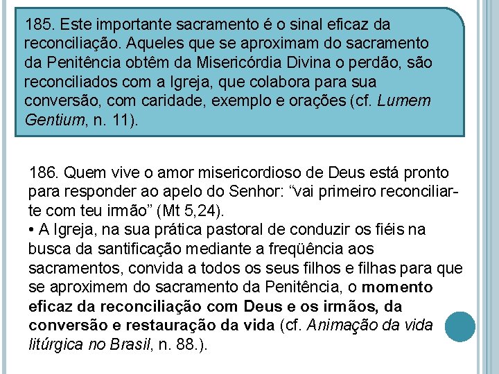 185. Este importante sacramento é o sinal eficaz da reconciliação. Aqueles que se aproximam