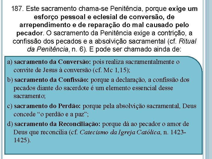187. Este sacramento chama-se Penitência, porque exige um esforço pessoal e eclesial de conversão,