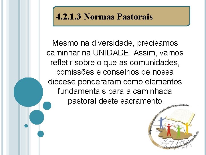 4. 2. 1. 3 Normas Pastorais Mesmo na diversidade, precisamos caminhar na UNIDADE. Assim,