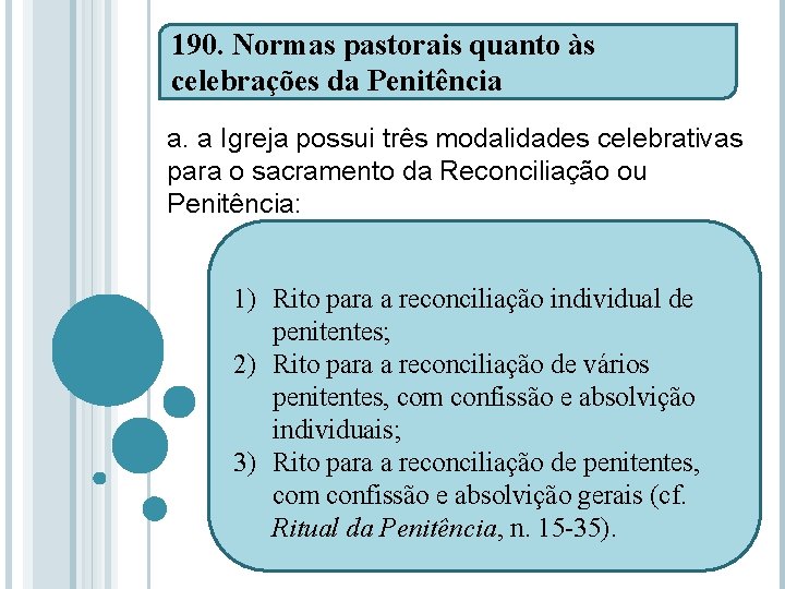 190. Normas pastorais quanto às celebrações da Penitência a. a Igreja possui três modalidades