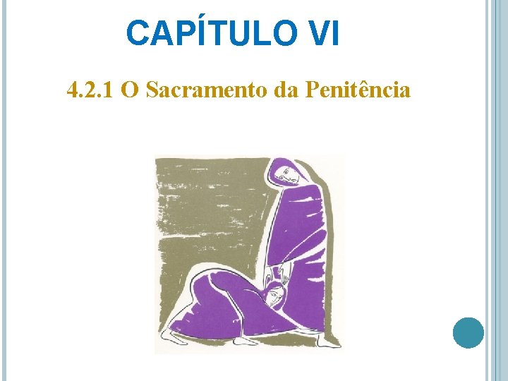 CAPÍTULO VI 4. 2. 1 O Sacramento da Penitência 