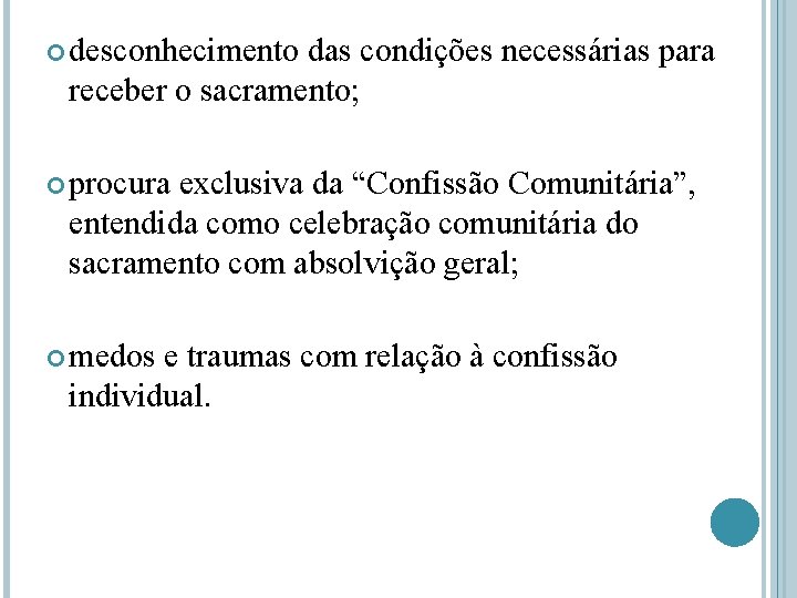  desconhecimento das condições necessárias para receber o sacramento; procura exclusiva da “Confissão Comunitária”,