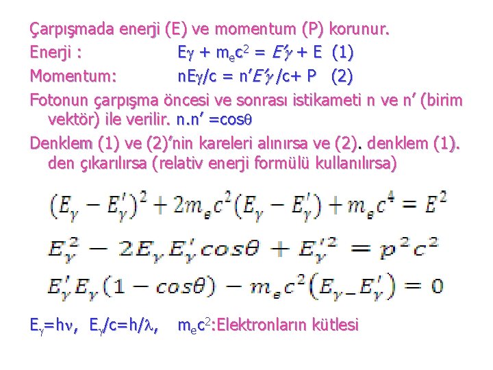 Çarpışmada enerji (E) ve momentum (P) korunur. )=0 Enerji : E + mec 2