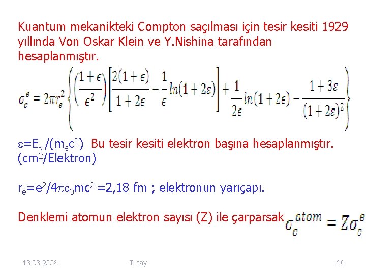 Kuantum mekanikteki Compton saçılması için tesir kesiti 1929 yıllında Von Oskar Klein ve Y.