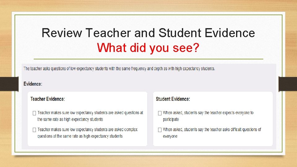 Review Teacher and Student Evidence What did you see? 