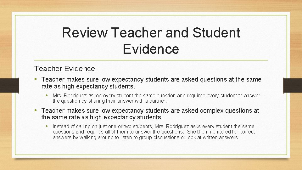 Review Teacher and Student Evidence Teacher Evidence • Teacher makes sure low expectancy students