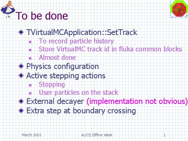 To be done TVirtual. MCApplication: : Set. Track To record particle history Store Virtual.