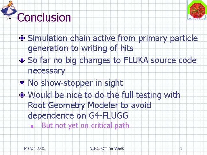 Conclusion Simulation chain active from primary particle generation to writing of hits So far