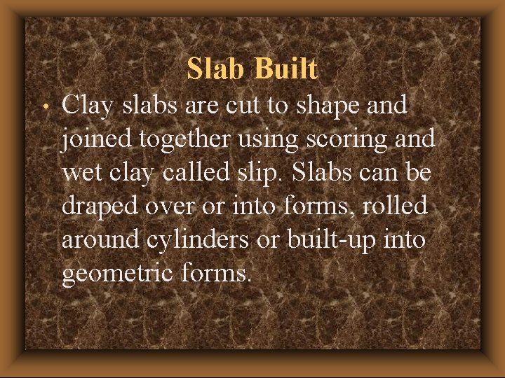 Slab Built • Clay slabs are cut to shape and joined together using scoring