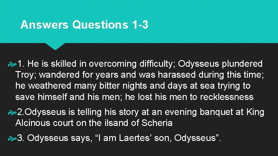 Answers Questions 1 -3 1. He is skilled in overcoming difficulty; Odysseus plundered Troy;