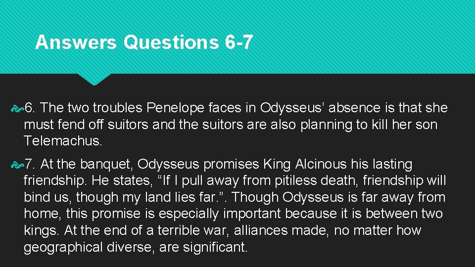 Answers Questions 6 -7 6. The two troubles Penelope faces in Odysseus’ absence is