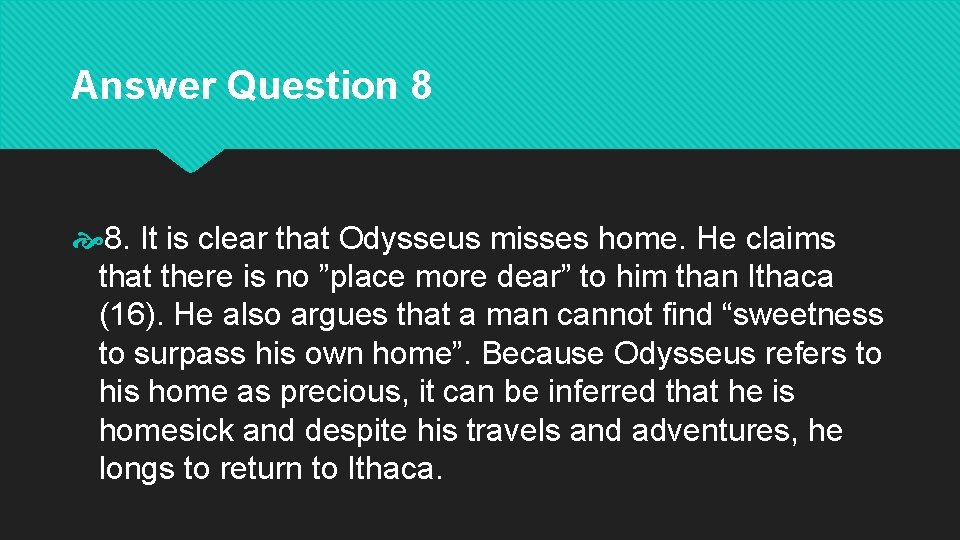 Answer Question 8 8. It is clear that Odysseus misses home. He claims that
