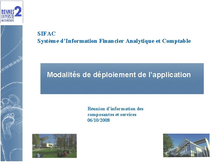 SIFAC Système d’Information Financier Analytique et Comptable Modalités de déploiement de l’application Réunion d’information