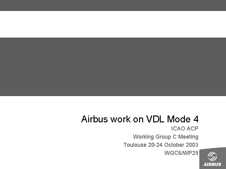 Airbus work on VDL Mode 4 ICAO ACP Working Group C Meeting Toulouse 20
