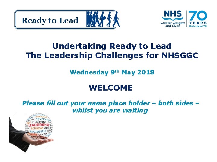 Ready to Lead Undertaking Ready to Lead The Leadership Challenges for NHSGGC Wednesday 9