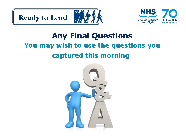 Ready to Lead Any Final Questions You may wish to use the questions you