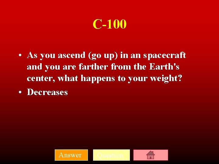 C-100 • As you ascend (go up) in an spacecraft and you are farther
